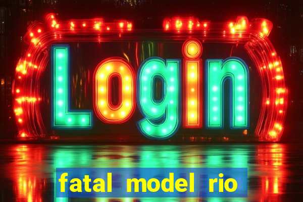 fatal model rio claro sp