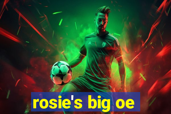 rosie's big oe