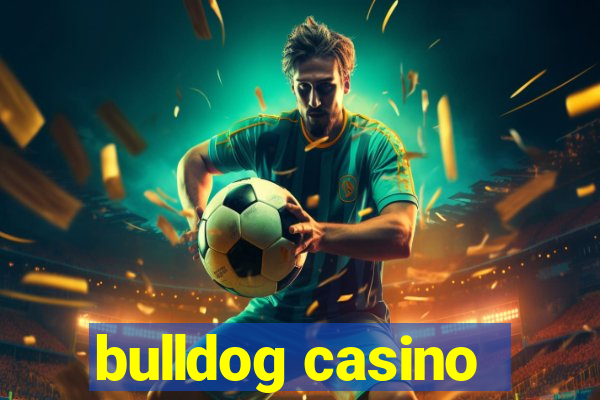 bulldog casino