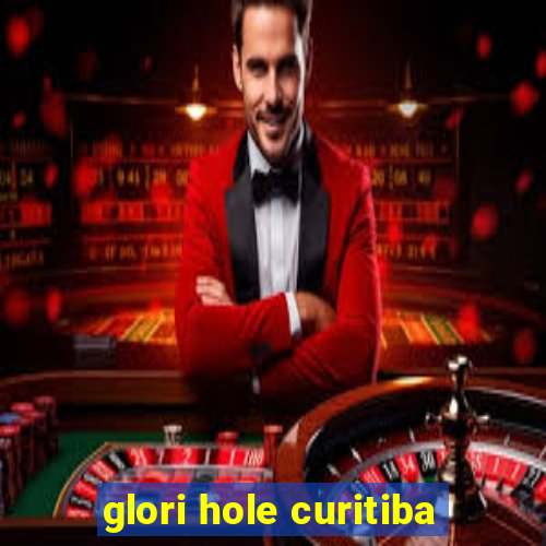 glori hole curitiba