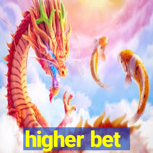 higher bet