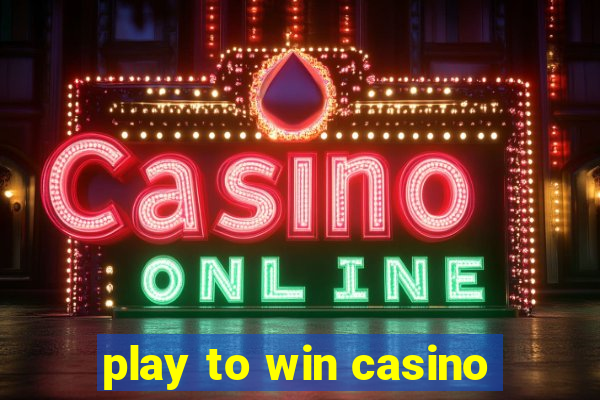 play to win casino