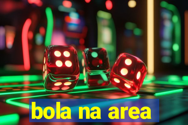 bola na area