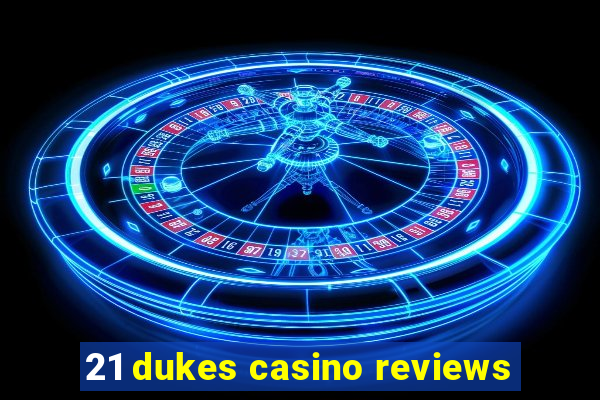 21 dukes casino reviews