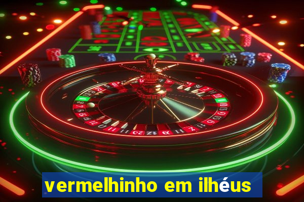 vermelhinho em ilhéus