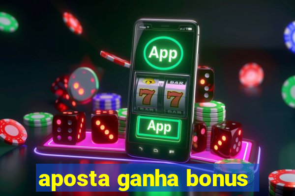 aposta ganha bonus