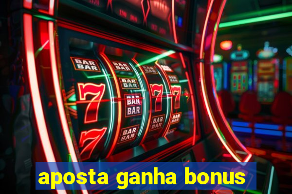 aposta ganha bonus