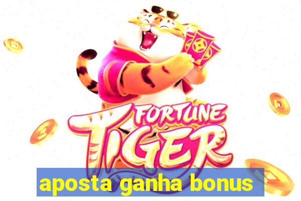 aposta ganha bonus