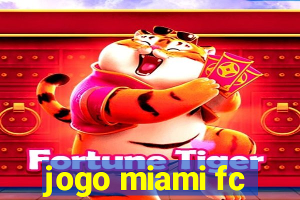 jogo miami fc