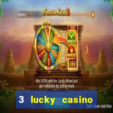 3 lucky casino real cash