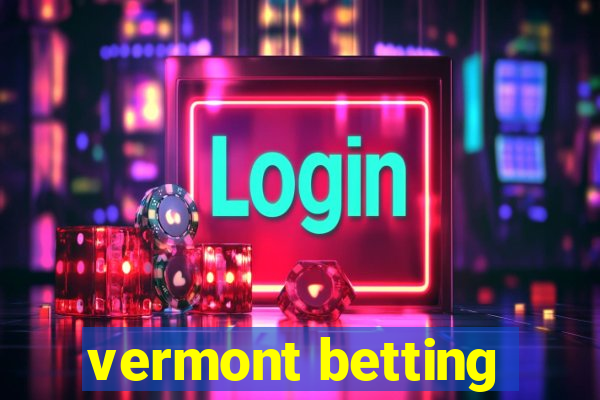 vermont betting