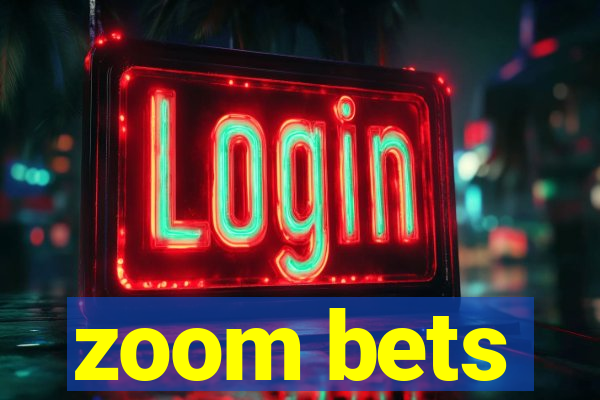 zoom bets