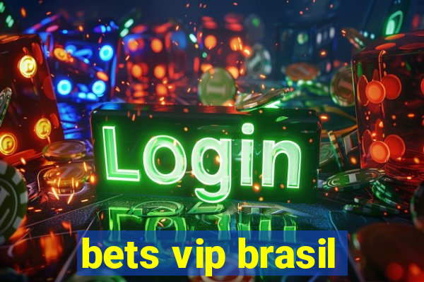 bets vip brasil