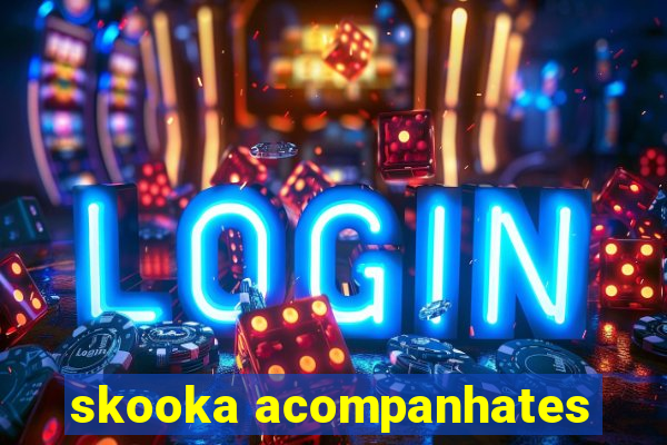 skooka acompanhates