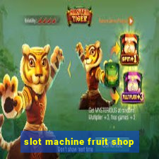 slot machine fruit shop