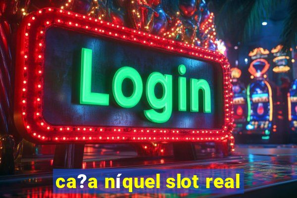 ca?a níquel slot real