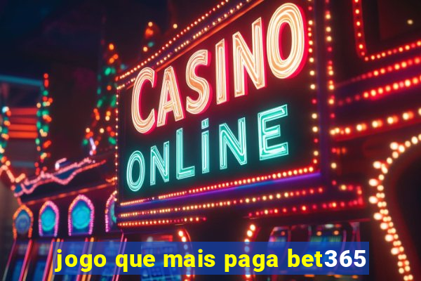 jogo que mais paga bet365