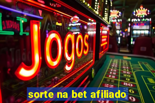 sorte na bet afiliado