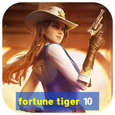 fortune tiger 10