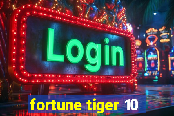 fortune tiger 10