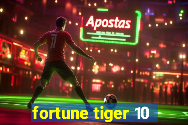 fortune tiger 10