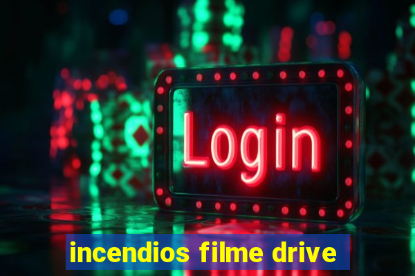 incendios filme drive