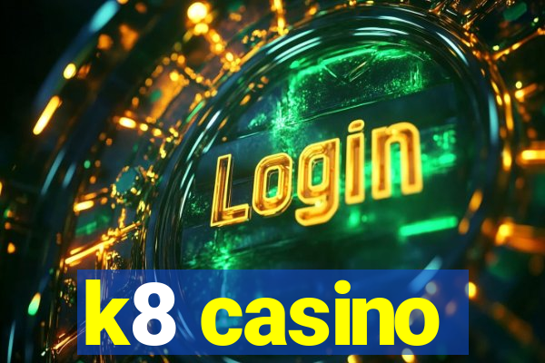 k8 casino