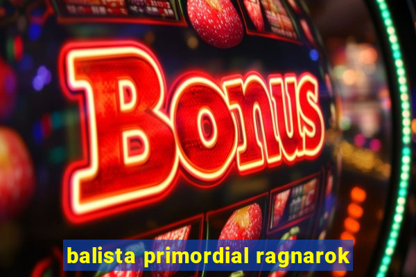 balista primordial ragnarok