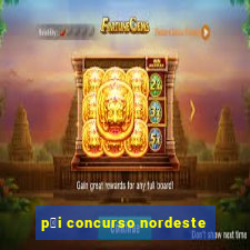 p莽i concurso nordeste