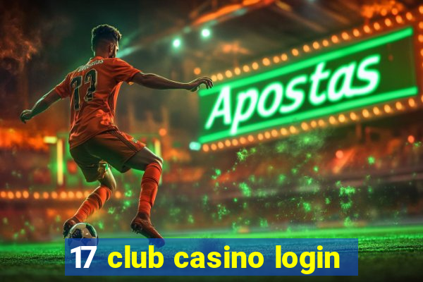 17 club casino login