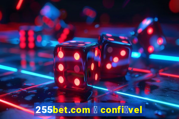 255bet.com 茅 confi谩vel