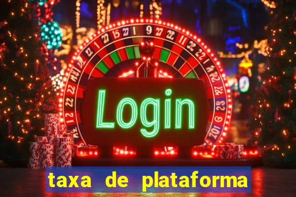 taxa de plataforma de jogos