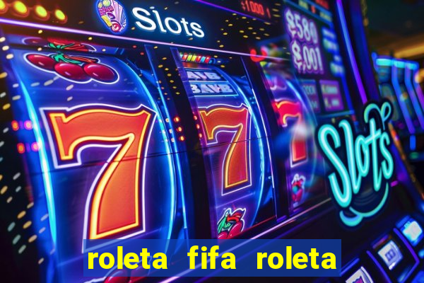 roleta fifa roleta times fifa 22