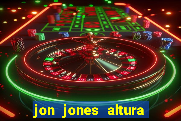 jon jones altura 茅 peso