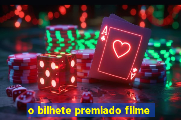 o bilhete premiado filme