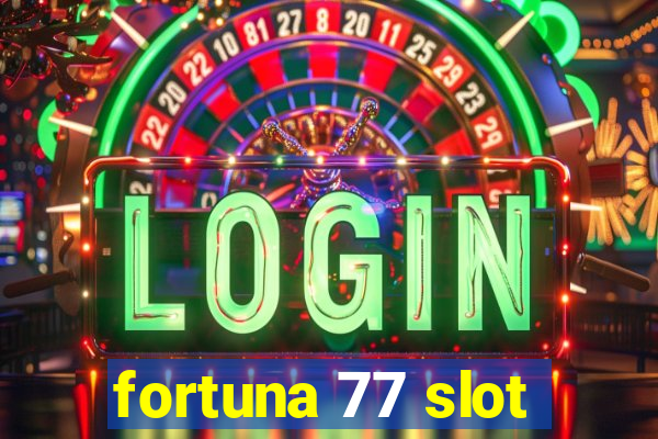 fortuna 77 slot