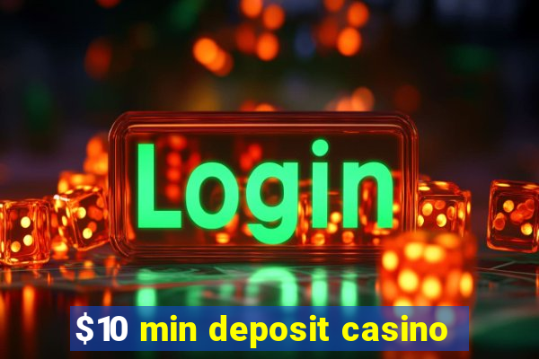 $10 min deposit casino