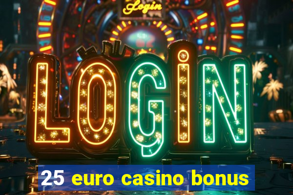 25 euro casino bonus