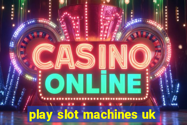 play slot machines uk