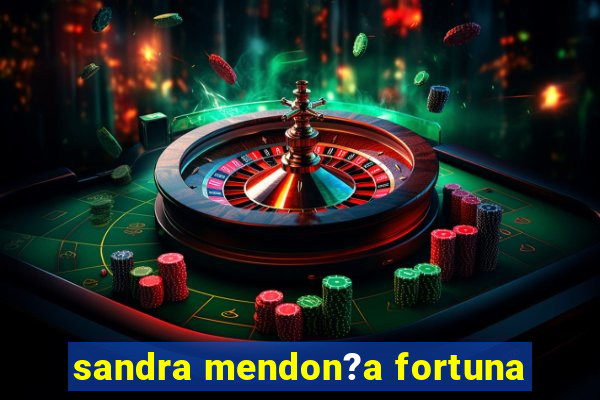 sandra mendon?a fortuna