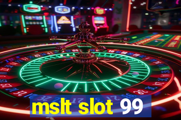 mslt slot 99