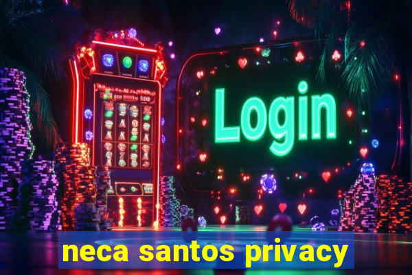 neca santos privacy