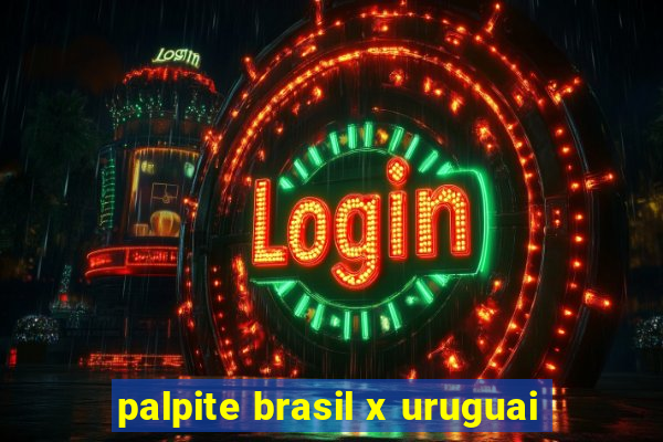 palpite brasil x uruguai