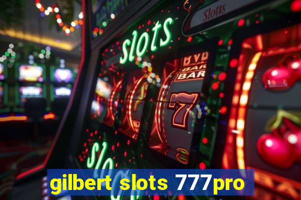 gilbert slots 777pro