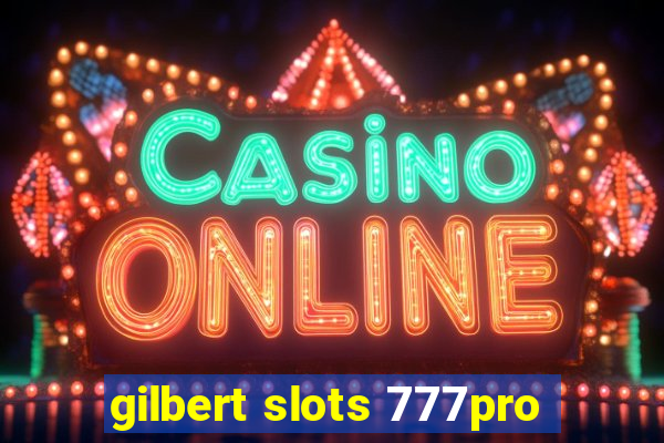 gilbert slots 777pro