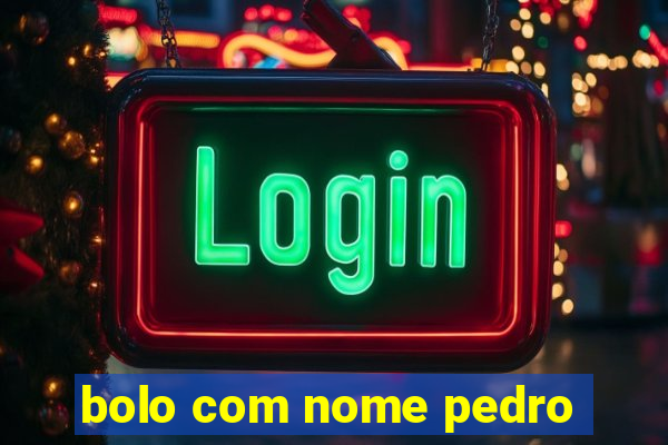 bolo com nome pedro