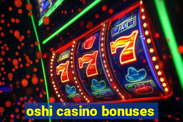 oshi casino bonuses