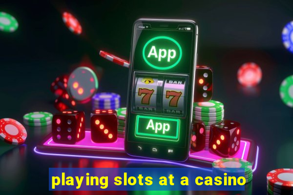 playing slots at a casino