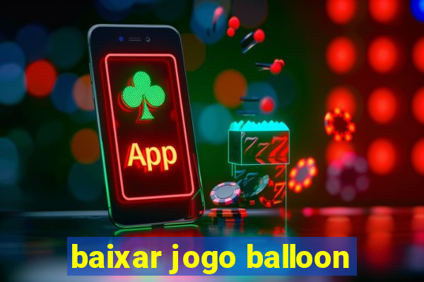 baixar jogo balloon