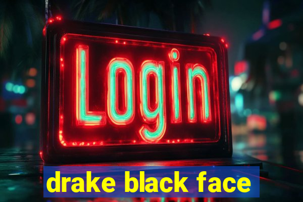 drake black face